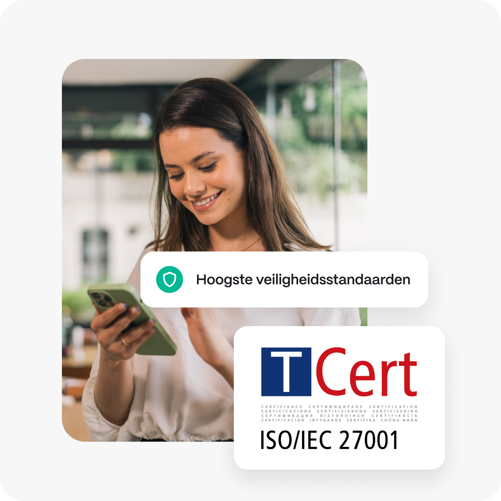 Wij gaan uiterst zorgvuldig en veilig om met uw gegevens en zijn ISO/IEC 27001 gecertificeerd.